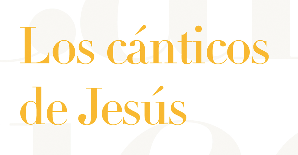 reseña los canticos de jesus