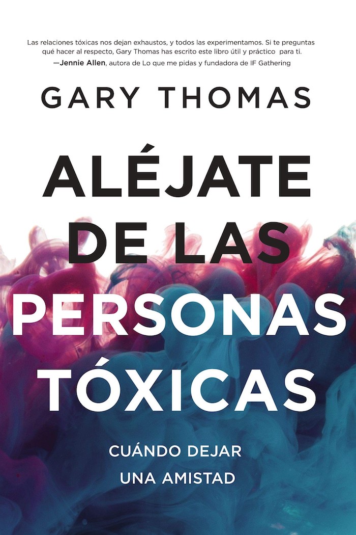 Aléjate de las personas tóxicas Gary Thomas