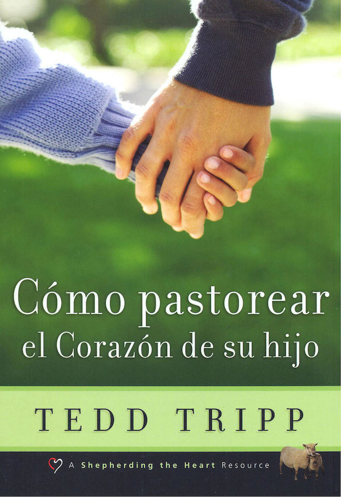 Cómo pastorear el corazón de su hijo por Tedd Tripp