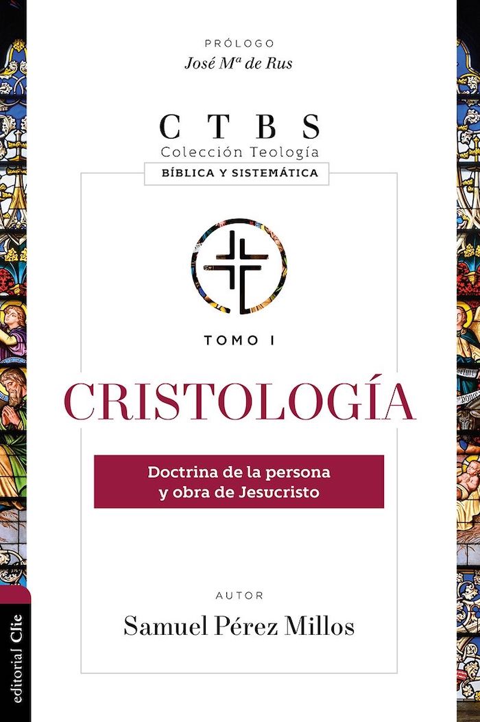 Cristología Doctrina de la persona y obra de Jesucristo Samuel Pérez Millos