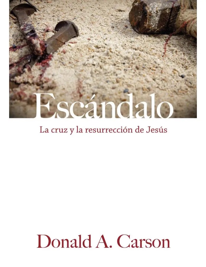 Escándalo la cruz y la resurrección de Jesús Don Carson