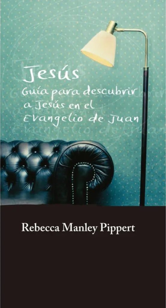 Jesús Guía para descubrir a Jesús en el Evangelio de Juan Rebecca Manley Pippert