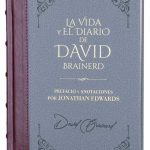 La vida y el diario de David Brainerd por David Brainerd y editado por Jonathan Edwards