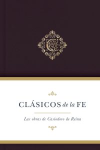 clásicos de la fe las obras de casiodoro de reina