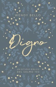 digno un estudio bíblico del salmo 103 wendy bello