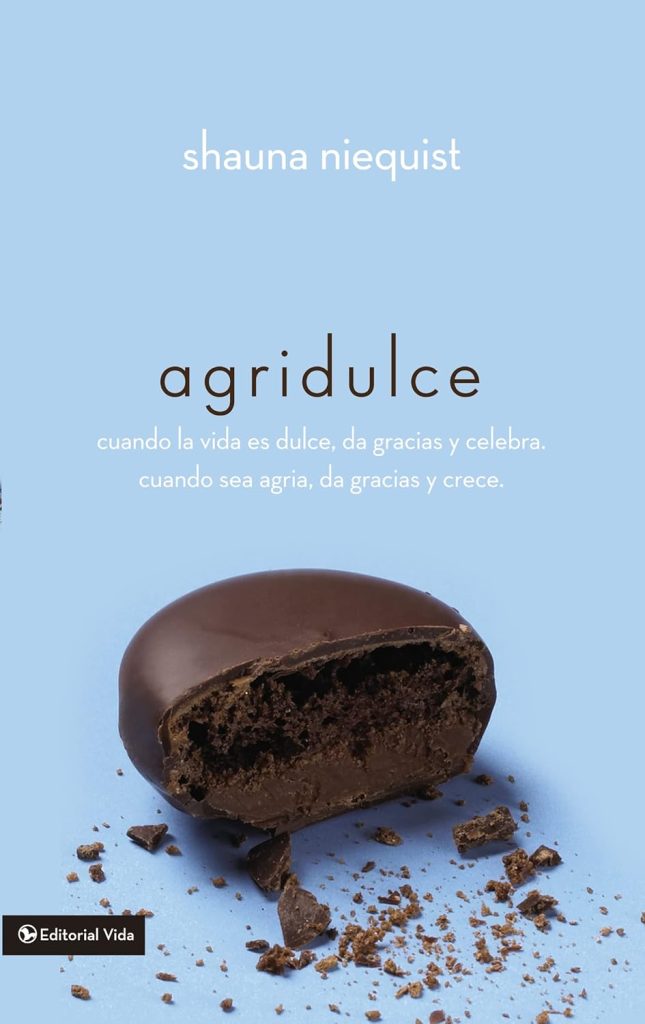 Agridulce: Cuando la vida es dulce, da gracias y celebra, cuando sea agria da gracias y crece